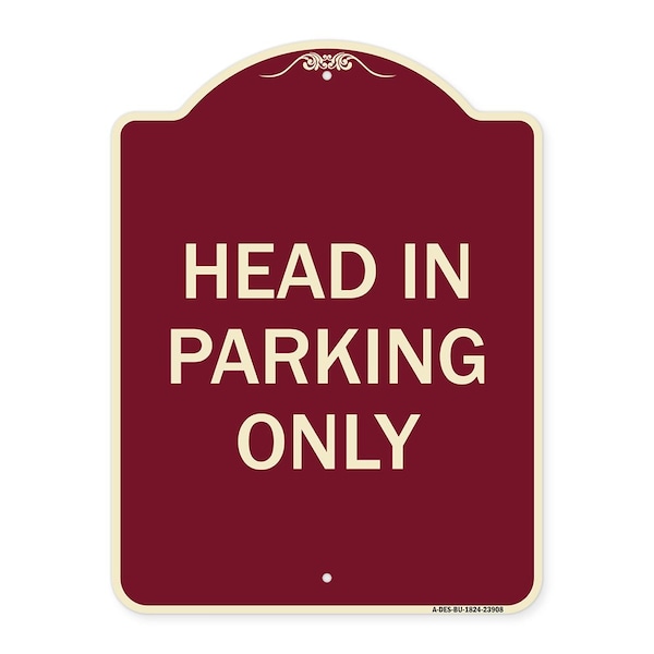 Designer Series Head in Parking Only, Burgundy Heavy-Gauge Aluminum Sign, 24" x 18", BU-1824-23908